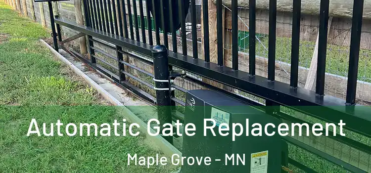 Automatic Gate Replacement Maple Grove - MN