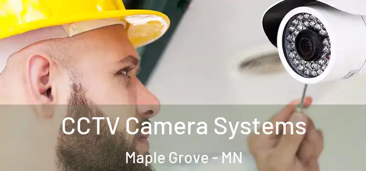 CCTV Camera Systems Maple Grove - MN