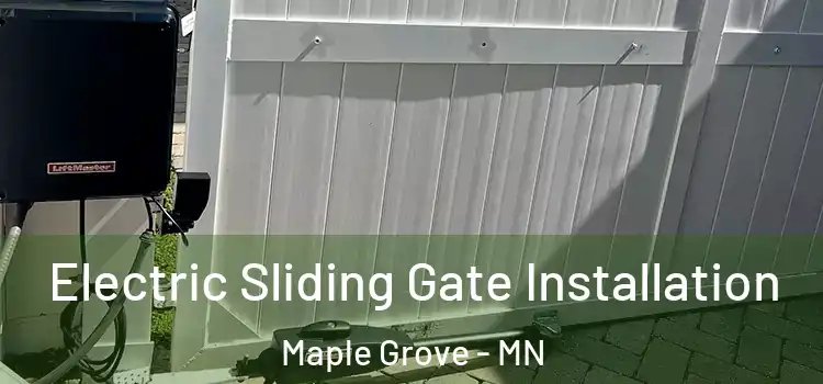 Electric Sliding Gate Installation Maple Grove - MN