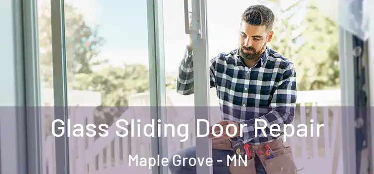 Glass Sliding Door Repair Maple Grove - MN