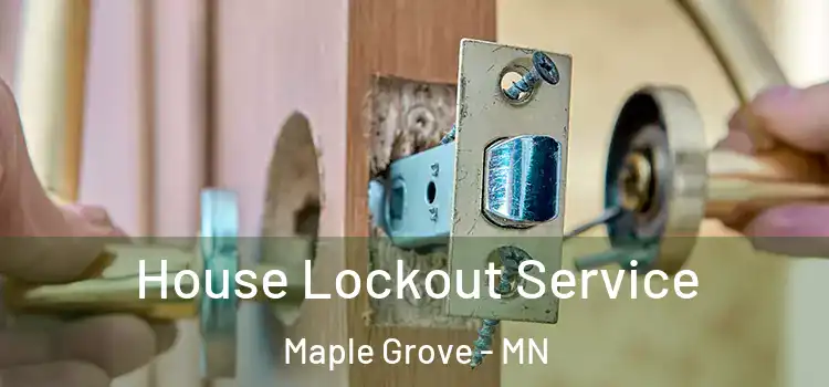 House Lockout Service Maple Grove - MN