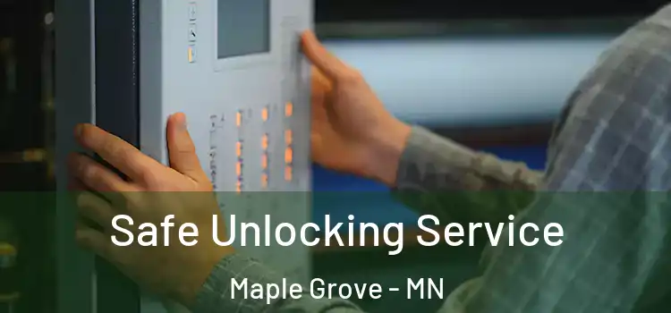 Safe Unlocking Service Maple Grove - MN
