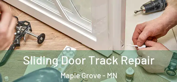Sliding Door Track Repair Maple Grove - MN
